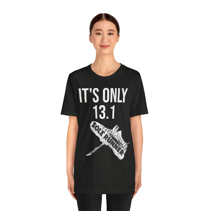 It's Only 13.1: Unisex Jersey Short Sleeve Tee