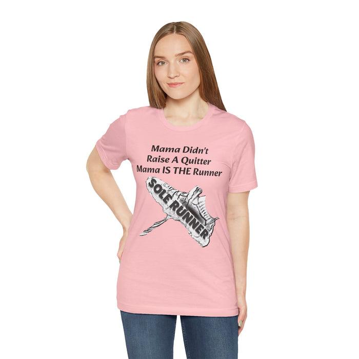 Mama Didn't Raise A Quitter. Mama IS THE Runner: Unisex Jersey Short Sleeve Tee