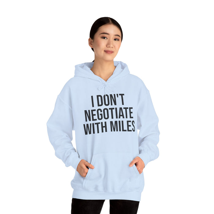 I Don't Negotiate With Miles: Unisex Heavy Blend™ Hooded Sweatshirt