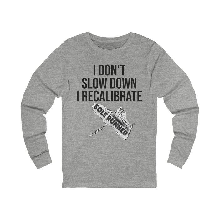 I Don't Slow Down. I Recalibrate: Unisex Jersey Long Sleeve Tee