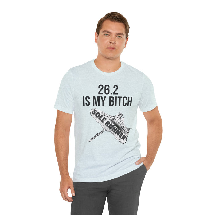 26.2 Is My Bitch: Unisex Jersey Short Sleeve Tee