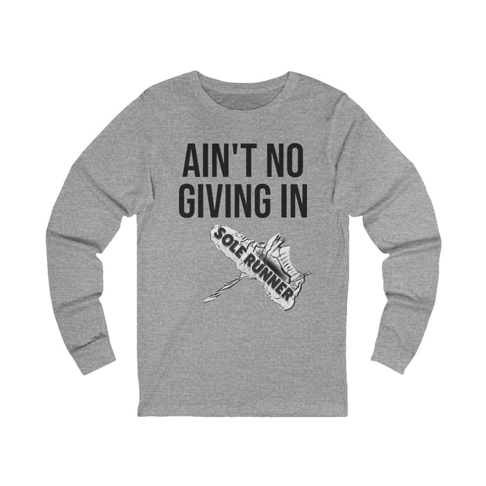 Ain't No Giving In: Unisex Jersey Long Sleeve Tee