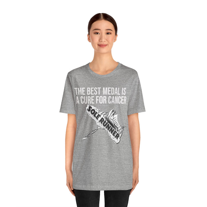 A Cure For Cancer Is the Best Medal: Unisex Jersey Short Sleeve Tee