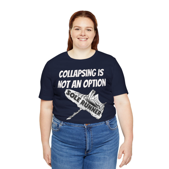 Collapsing Is Not An Option: Unisex Jersey Short Sleeve Tee