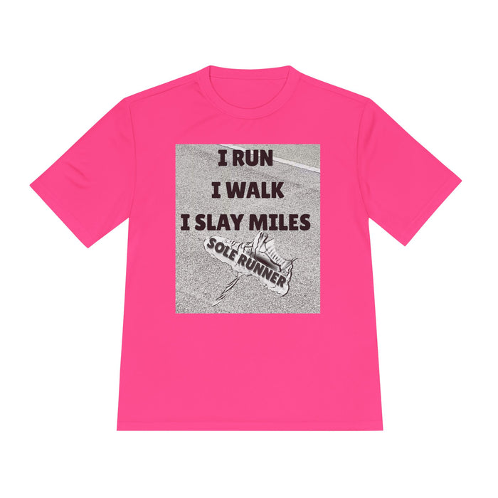 I RUN I WALK I SLAY MILES- Moisture Wicking Unisex T-Shirt for Runners