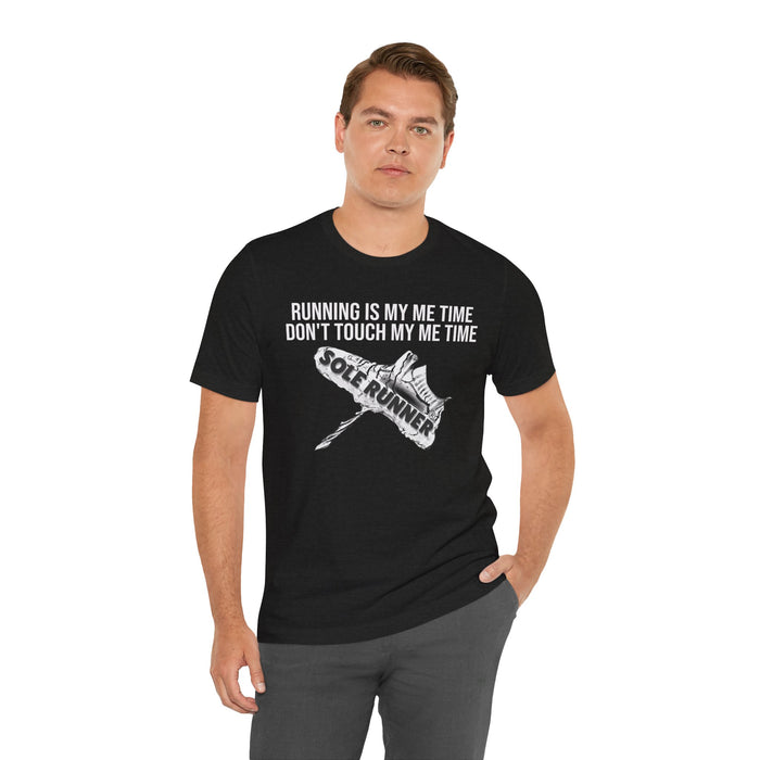 Running Is My Me Time. Don't Touch My Me Time: Unisex Jersey Short Sleeve Tee