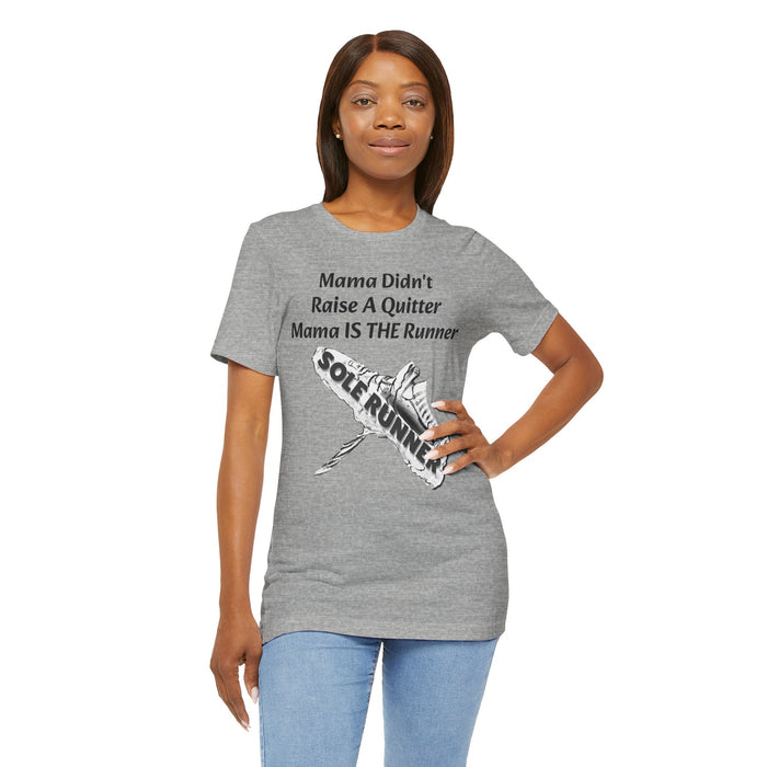 Mama Didn't Raise A Quitter. Mama IS THE Runner: Unisex Jersey Short Sleeve Tee