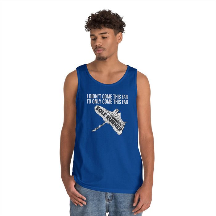 I Didn't Come This Far To Only Come This Far: Unisex Heavy Cotton Tank Top