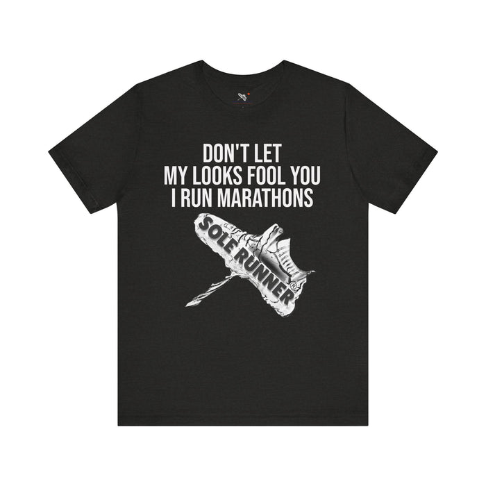 Don't Let My Looks Fool You. I Run Marathons: Unisex Jersey Short Sleeve Tee
