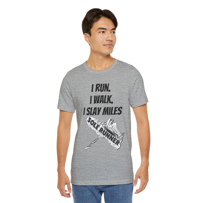 I Run. I Walk. I Slay Miles: Unisex Jersey Short Sleeve Tee