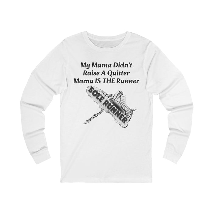 Mama Didn't Raise A Quitter. Mama IS THE Runner: Unisex Jersey Long Sleeve Tee