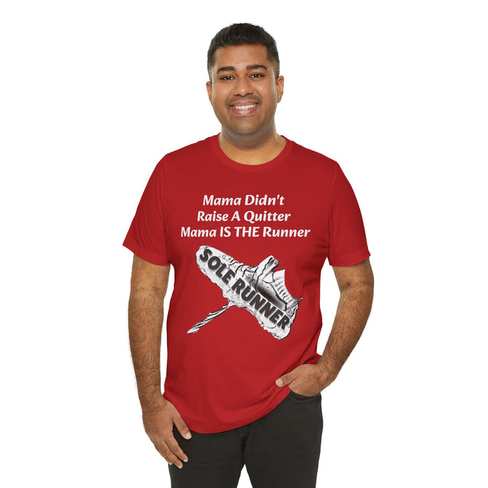 Mama Didn't Raise A Quitter. Mama IS THE Runner: Unisex Jersey Short Sleeve Tee