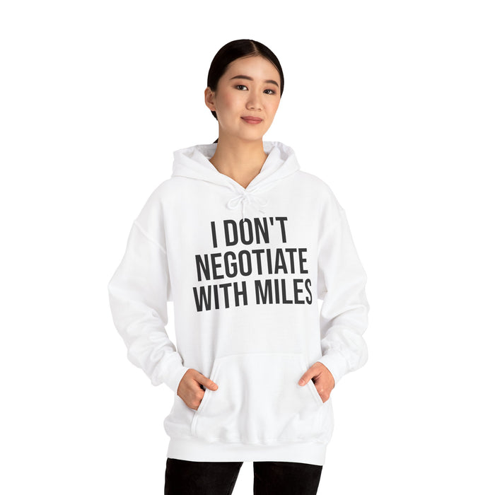 I Don't Negotiate With Miles: Unisex Heavy Blend™ Hooded Sweatshirt