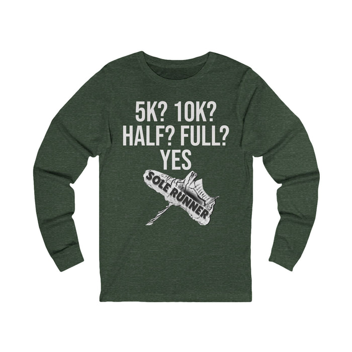 5k? 10K? Half? Full? Yes: Unisex Jersey Long Sleeve Tee