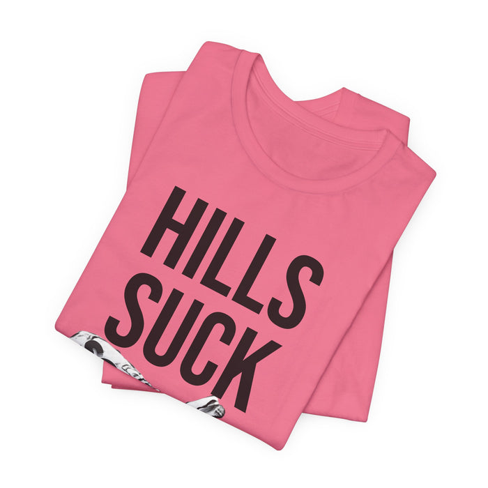 Hills Suck: Unisex Jersey Short Sleeve Tee