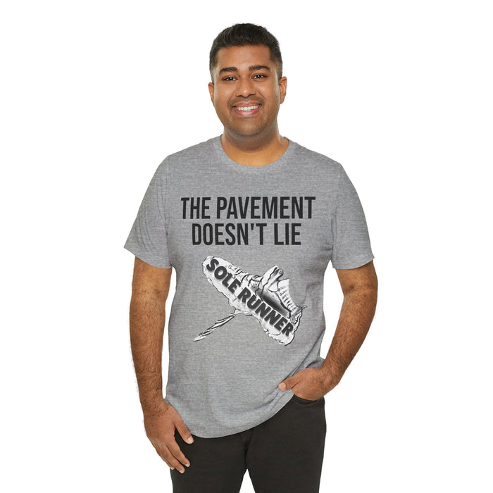The Pavement Doesn't Lie: Unisex Jersey Short Sleeve Tee