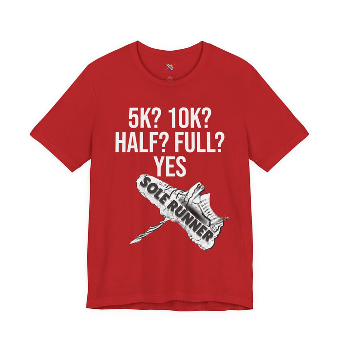 5k? 10k? Half? Full? Yes: Unisex Jersey Short Sleeve Tee