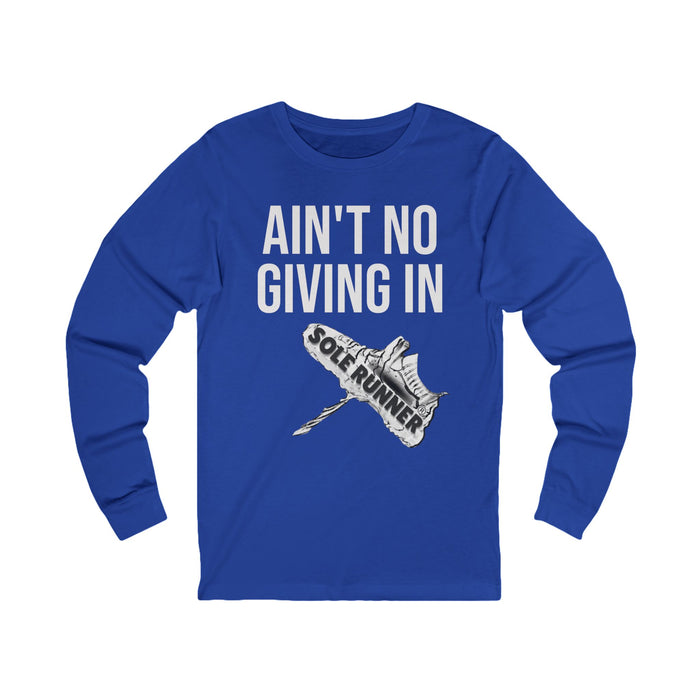 Ain't No Giving In: Unisex Jersey Long Sleeve Tee