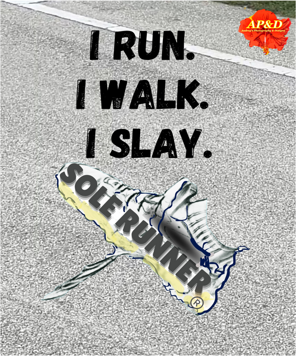I Run. I Walk. I Slay.